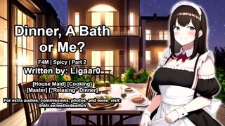 (F4M) Dinner, A Bath, Or Me? Part 2 (Erotic Maid Audio)