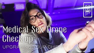 Medical Sex Drone Check-up - Upgrading Your Chip pt 1