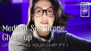 Medical Sex Drone Check-up - Upgrading Your Chip pt 1