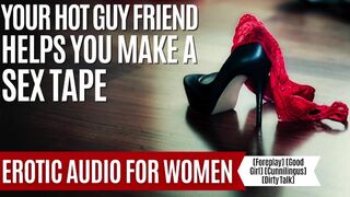 Making A Sex Tape With Your Hot Friend To Make Your Ex Jealous [Erotic Audio For Women] [M4F]